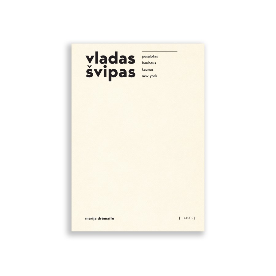 Marija Drėmaitė. vladas švipas: pušalotas > bauhaus > kaunas > new york. EN Marija Drėmaitė. vladas švipas: pušalotas > bauhaus > kaunas > new york. EN